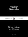 Why I Am so Clever
By Friedrich Nietzsche. 