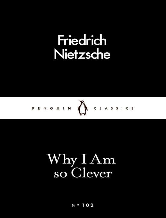 Why I Am so Clever
By Friedrich Nietzsche