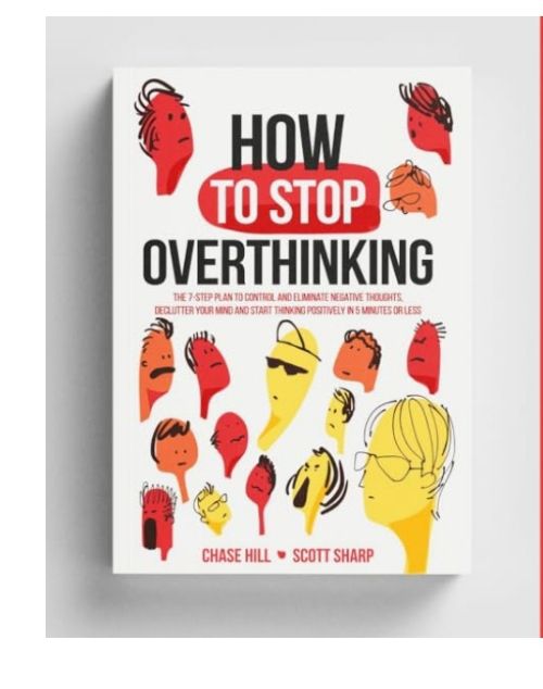 How to Stop Overthinking: The 7-Step Plan to Control and Eliminate ...