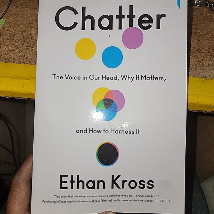 Chatter; The voice in Our Head, Why It Matters By Ethan Kross