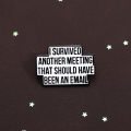 I Survived Another Meeting That Should Have Been An Email Enamel Pin Funny Quotes Brooch Lapel Jewelry Decorate For Friends.