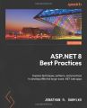 ASP.NET 8 Best Practices: Explore techniques, patterns, and practices to develop effective large-scale .NET web apps. 