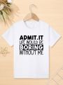 ADMIT IT LIFE WOULD BE BORING WITHOUT ME Print Short Sleeve Kids T-shirt Pullover For Boys Girls Summer Children Clothes Gift.