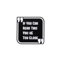 Funny Phrase Brooch Enamel Pins If You Can Read This You're Too Close Brooches Backpack Lapel Badge Jewelry for Friends.