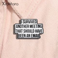 I Survived Another Meeting That Should Have Been An Email Enamel Pin Funny Quotes Brooch Lapel Jewelry Decorate For Friends.