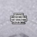 I Survived Another Meeting That Should Have Been An Email Enamel Pin Funny Quotes Brooch Lapel Jewelry Decorate For Friends.