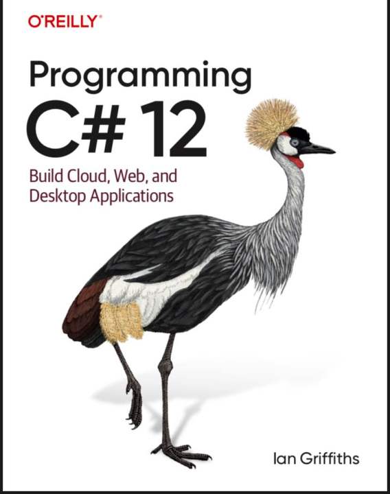 O'REILLY Programming C# 12 Build Cloud, Web, and Desktop Applications ...