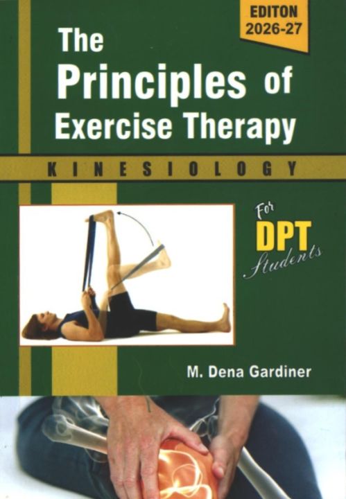 The Principles of Exercise Therapy Kinesiology for DPT Students by M. Dena Gardiner