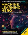 Machine Learning Hero: Master Data Science with Python Essentials: Machine Learning with Python Hands-On Guide from Beginner to Expert (Mastering the AI Revolution). 