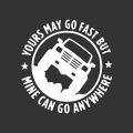 Yours May Go Fast Mine Can Go Anywhere Car Styling Sticker 15cm Vinyl Decal (White. 