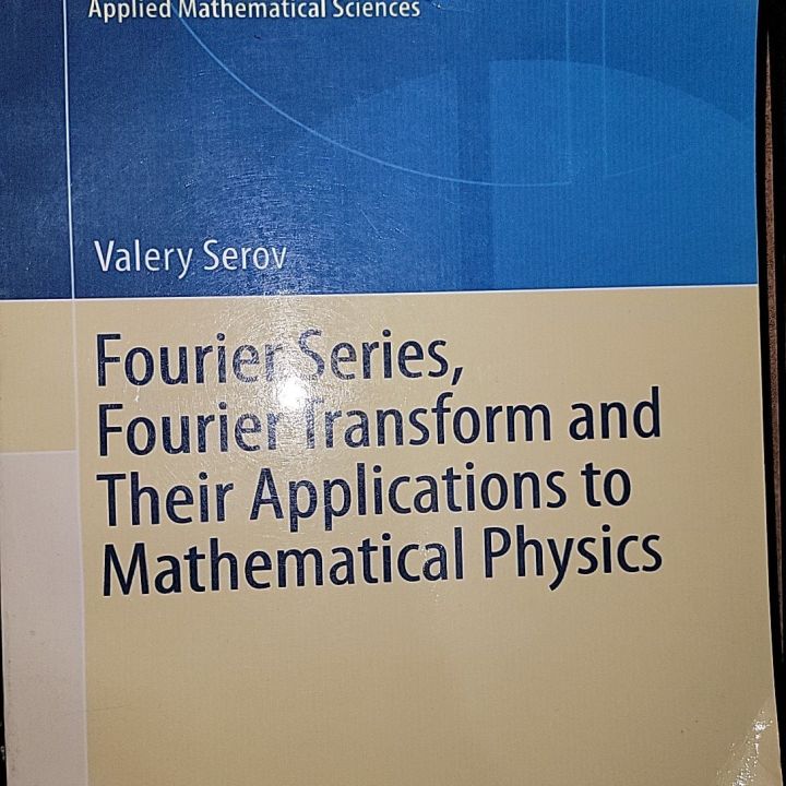 Fourier Series, Fourier Transform and Their Applications to Mathematical Physics By Valery Serov
