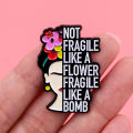 Not Fragile Like A Flower Brooches For Women Feminism Enamel Pin Metal Badge Jewelry Clothing Backpack Accessories Friends Gift.