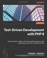 Test-Driven Development with PHP 8: Build extensible, reliable, and maintainable enterprise-level applications using TDD and BDD with PHP. 