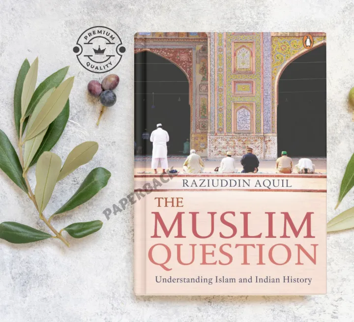 The Muslim Question: Understanding Islam and Indian History by ...