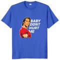 Baby Dont Hurt Me T Shirt 2023 Meme Trend Gym Lovers T-shirt 100% Cotton Unisex Casual O-neck Tee Tops EU Size.