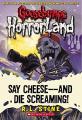 Say Cheese, and Die Screaming: 8 (Goosebumps Horrorland). 