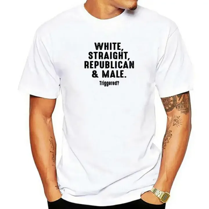 White Straight Republican Male Triggered Pro Conservative T-Shirt Tops Tees Fitted Comfortable Cotton Men T Shirt Customized