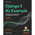 Django 5 By Example Fifth Edition by Antonio Melé - Build powerful and reliable Python web applications from scratch. 