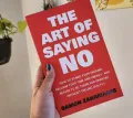 The Art Of Saying NO: How To Stand Your Ground, Reclaim Your Time And Energy, And Refuse To Be Taken For Granted (Without Feeling Guilty!) by Damon Zahariades. 
