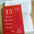 13 Things Mentally Strong People Don't Do by Amy Morin. 
