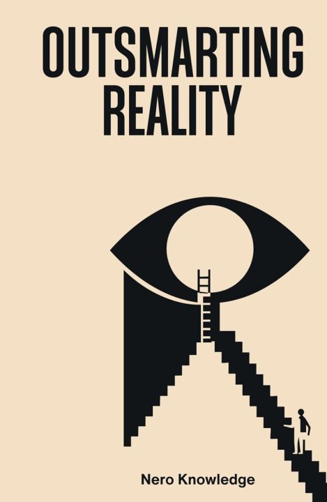 OUTSMARTING REALITY by Nero Knowledge