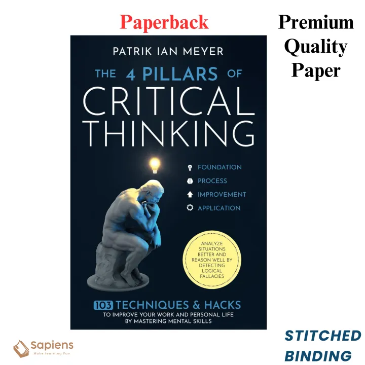 The 4 Pillars of Critical Thinking: 103 Techniques & Hacks to Improve ...