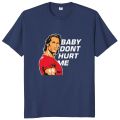 Baby Dont Hurt Me T Shirt 2023 Meme Trend Gym Lovers T-shirt 100% Cotton Unisex Casual O-neck Tee Tops EU Size.