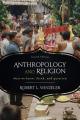 Anthropology and Religion: What We Know, Think, and Question By Robert L. Winzeler.