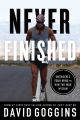 Never Finished by David Goggings: Unshackle Your Mind and Win the War Within (Premium). 