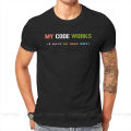 Software Developer IT Programmer Geek TShirt for Men My Code Works I Have No Idea Why T Shirt Gifts OutdoorWear Big Size. 