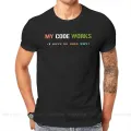 Software Developer IT Programmer Geek TShirt for Men My Code Works I Have No Idea Why T Shirt Gifts OutdoorWear Big Size. 