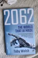 2062: The World that AI Made by Toby Walsh. 