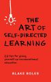 The Art of Self-Directed Learning: 23 Tips for Giving Yourself an Unconventional Education by Blake Boles. 