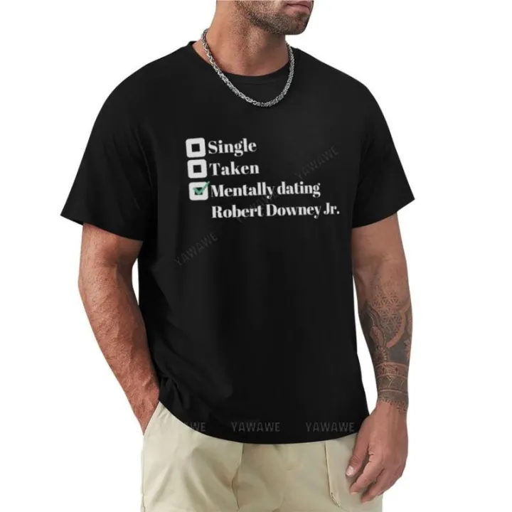 Mentally dating Robert Downey Jr. T-Shirt custom t shirts design your own kawaii clothes korean fashion T-shirt men