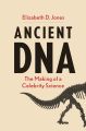 Ancient DNA: The Making of a Celebrity Science By Elizabeth D Jones. 