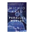 Parallel Worlds: The Science of Alternative Universes and Our Future in the Cosmos. 