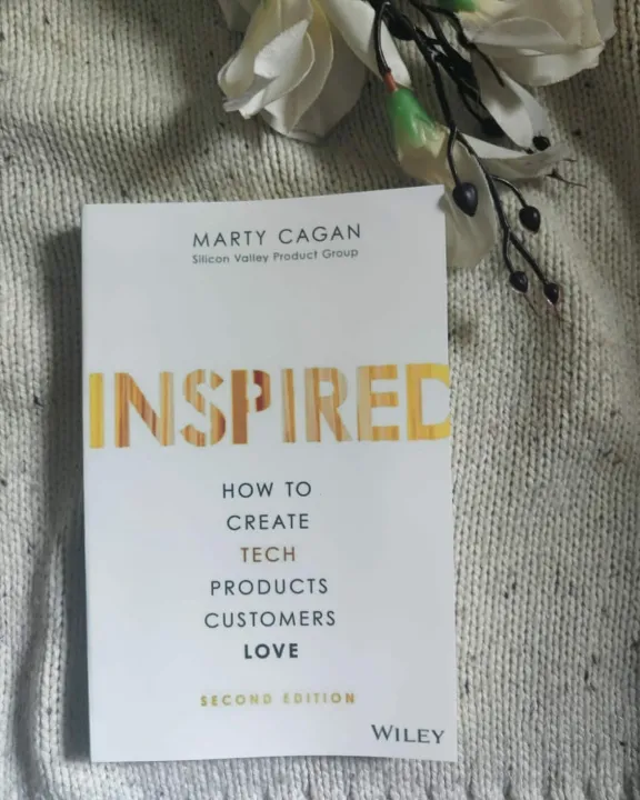Inspired: How to Create Tech Products Customers Love by Marty Cagan