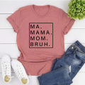 Ma Mama mom bruh T shirt funny mom T-shirt Mama Shirt women short sleeve tshirts Mother's Day gift mom life tops female tee.