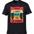 Funny Sorry I Cant' Hear You I'm Gaming Funny Video Gaming T Shirts Summer Graphic Cotton Streetwear Gift Idea T-shirt Men.