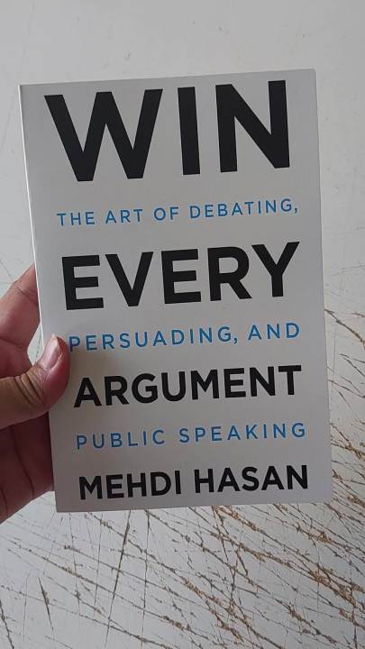 Win Every Argument: The Art of Debating, Persuading, and Public Speaking by Mehdi Hasan