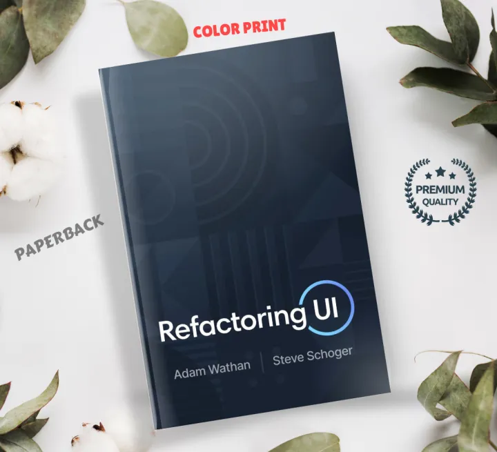 Refactoring UI by Adam Wathan and Steve Schoger | Color Print | Paperback