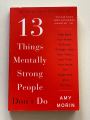 13 Things Mentally Strong People Don't Do by Amy Morin. 