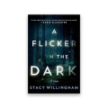A Flicker in the Dark Book by Stacy Willingham. 