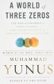 A World of Three Zeros: The New Economics of Zero Poverty, Zero Unemployment, and Zero Net Carbon Emissions by Muhammad Yunus (Paperback). 