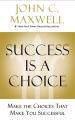 Success Is a Choice: Make the Choices that Make You Successful by John C. Maxwell (Paperback-premium). 