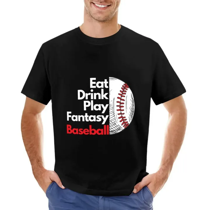 Eat, Drink, Play Fantasy Baseball T-shirt graphic t shirts Tee shirt shirts for men cotton