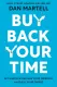 Buy Back Your Time: Get Unstuck, Reclaim Your Freedom, and Build Your Empire by Dan Martell. 