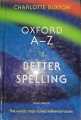 Oxford A-Z of Better Spelling By Charlotte Buxton. 