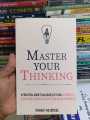 Master Your Thinking: A Practical Guide to Align Yourself with Reality and Achieve Tangible Results in the Real World. 