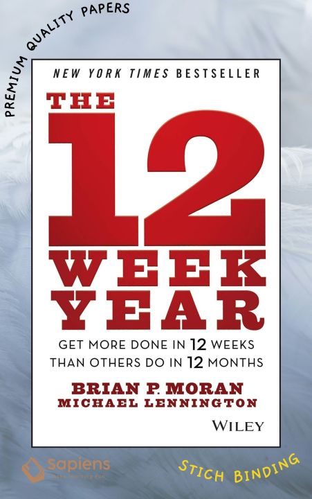 The 12 Week Year: Get More Done in 12 Weeks than Others Do in 12 Months Book by Brian P. Moran and Michael Lennington (Paperback)